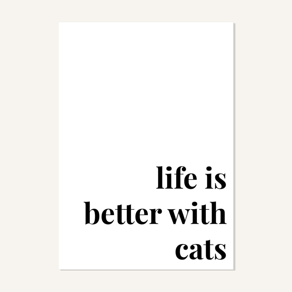 Quote hero: Life Is Better With Cats — Classic White (#FFFFFF), Print, A-series