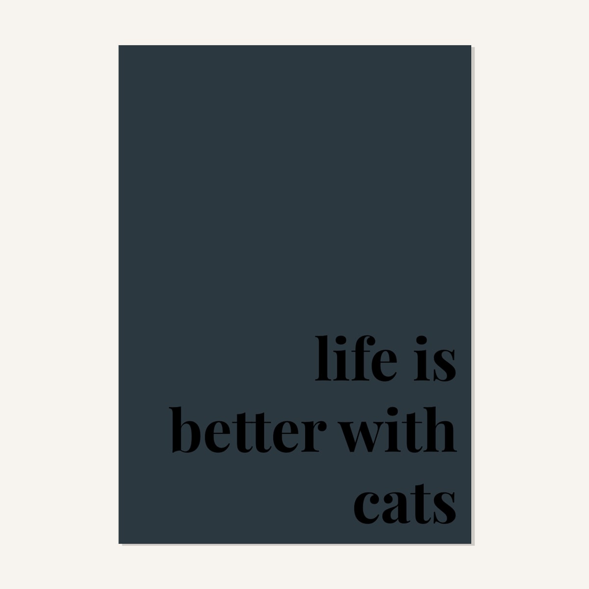 Quote hero: Life Is Better With Cats — Navy Grey (#2C3840), Print, A-series