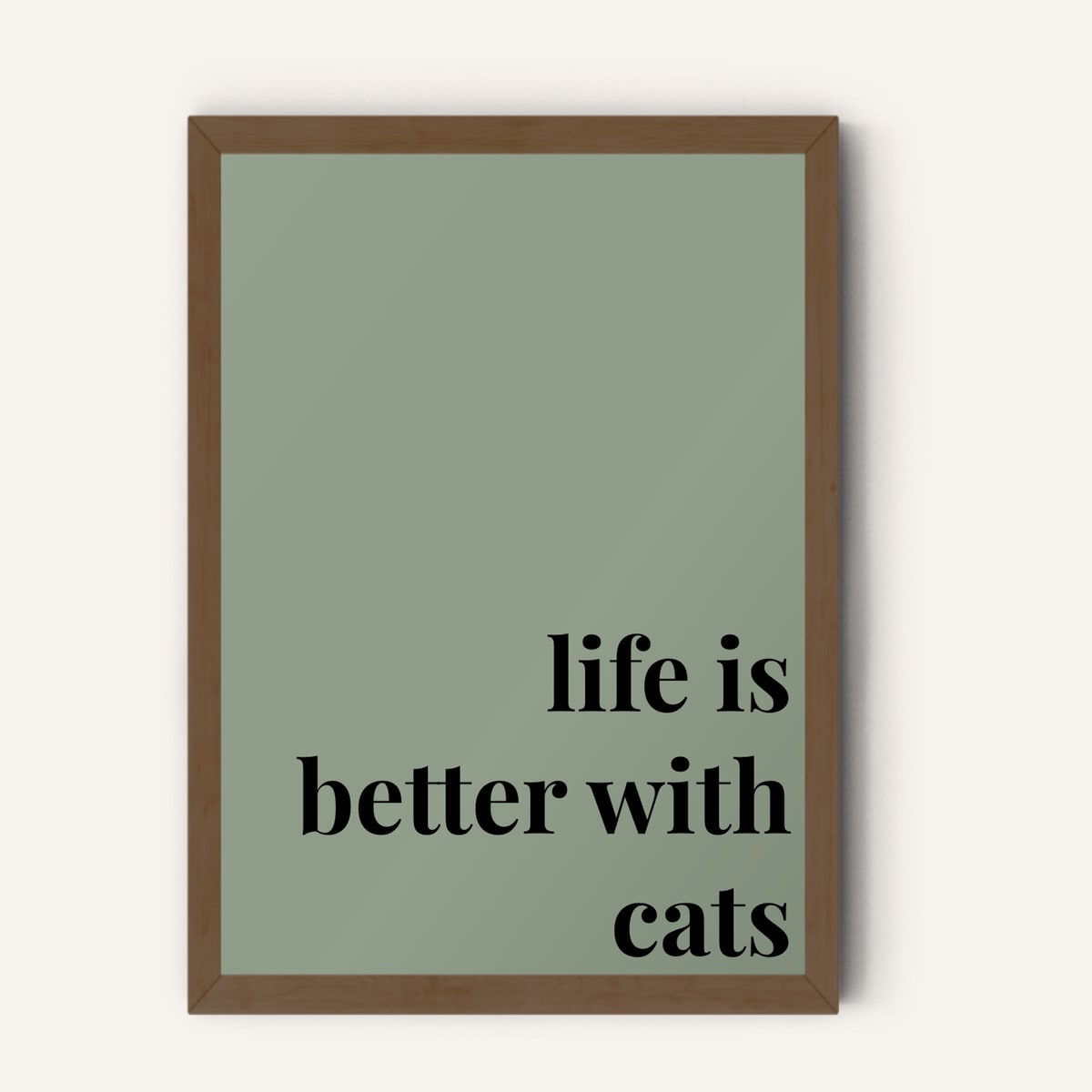 Quote hero: Life Is Better With Cats — Sage Green (#919E8B), Dark Wood Frame, A-series