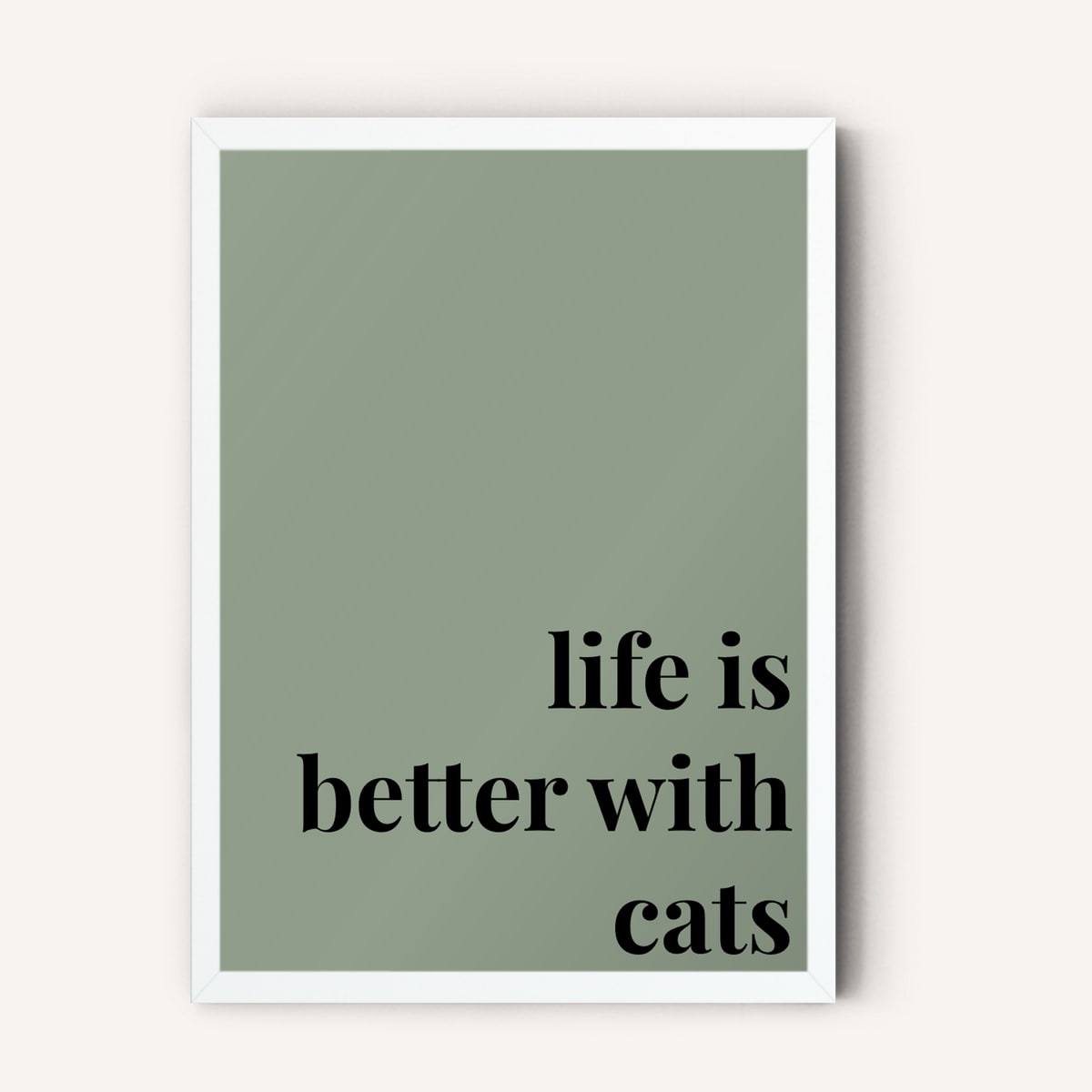 Quote hero: Life Is Better With Cats — Sage Green (#919E8B), White Frame, A-series