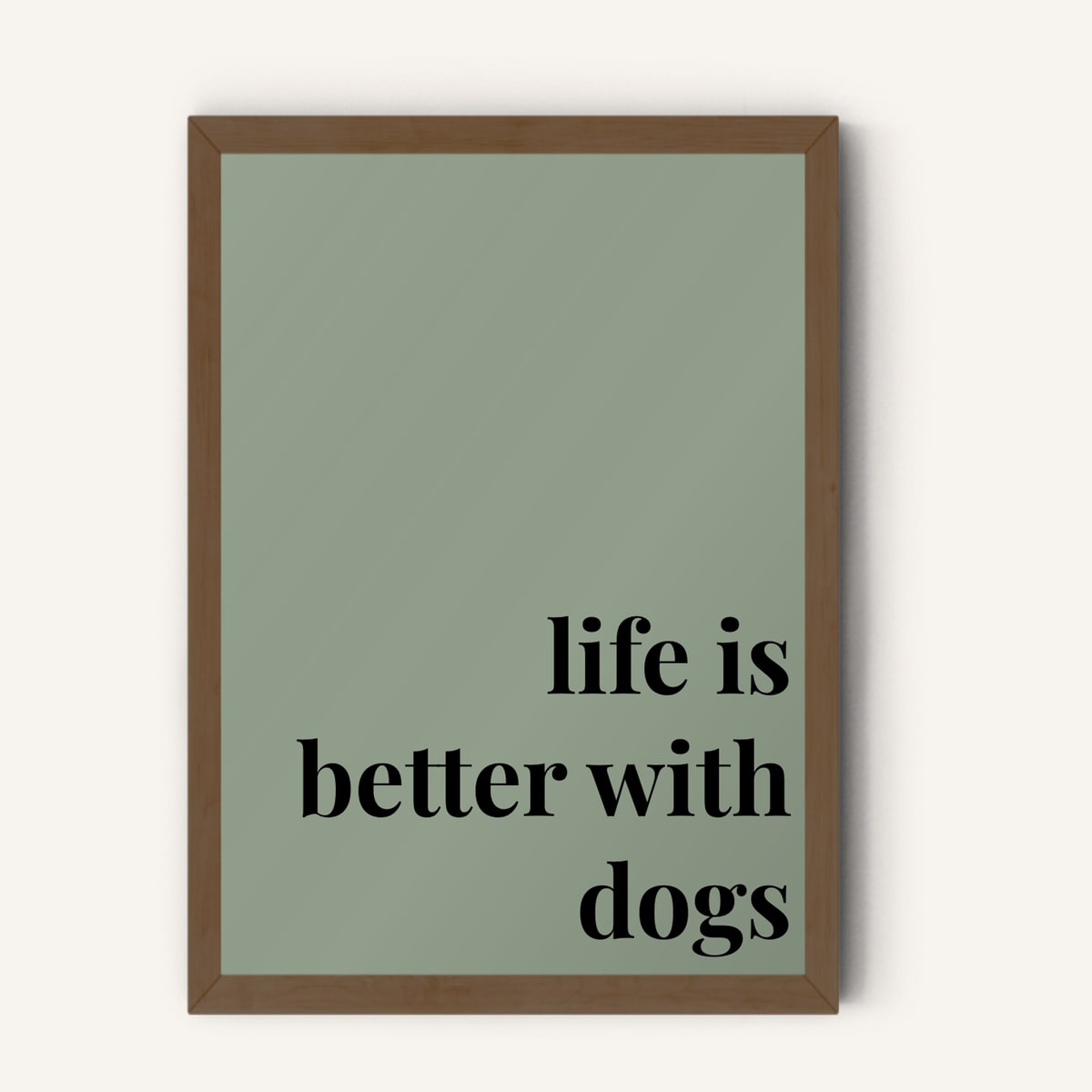 Quote hero: Life Is Better With Dogs — Sage Green (#919E8B), Dark Wood Frame, A-series